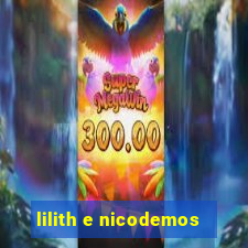 lilith e nicodemos